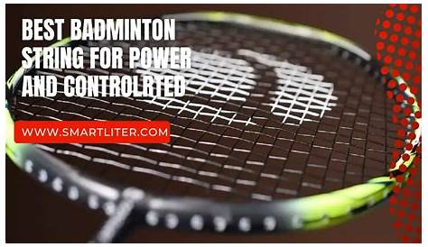 Best Badminton String For Power And Control, 2022