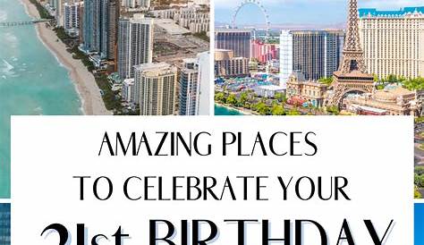 29 of the Best Places to Celebrate Your 21st Birthday | Best places to