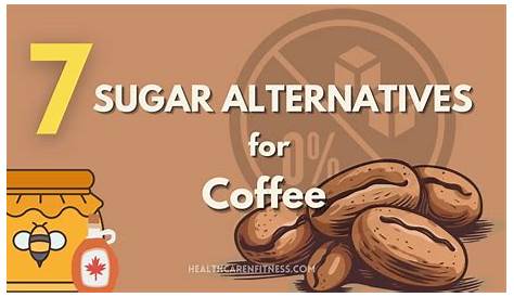 Natural Sugar Substitute For Coffee : The Best Sweeteners For People