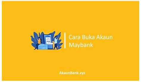 √ Cara Buka Akaun Maybank (Online & Di Cawangan) 2023