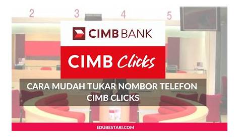 Cara Tukar Nombor Telefon CIMB Clicks, Ikut Langkah Berikut - Edu Bestari