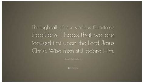 Russell M. Nelson Quote “Through all of our various Christmas