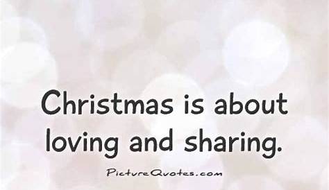 Christmas is about loving and sharing Picture Quotes