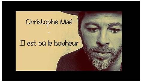 Christophe maé - Il est où le bonheur (Paroles/Lyrics) - YouTube