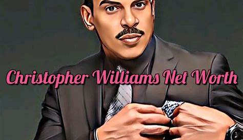 Unveiling Christopher Williams' Net Worth: Surprising Insights Revealed