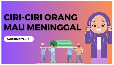 Ciri-ciri Orang Mau Meninggal Menurut Islam, Ketahui Tanda-tanda