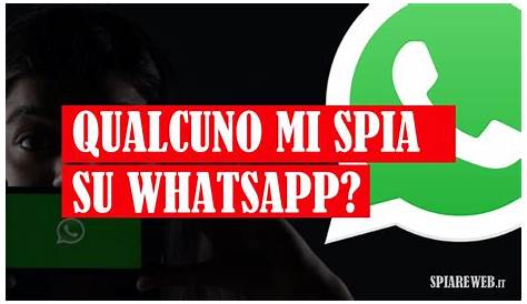 Come sapere se qualcuno ti sta spiando su WhatsApp - ComeSiSpia