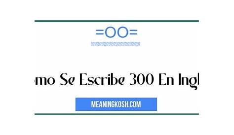 Cómo Se Escribe 300 - Reglas Ortográficas y Ejemplos