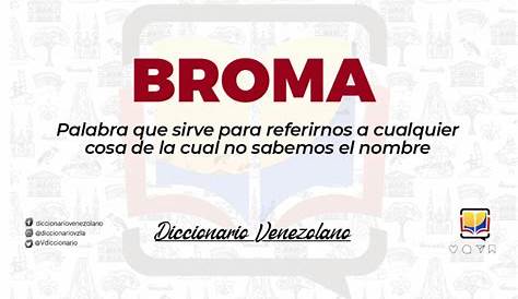 Te explicamos el significado exacto de la palabra Broma.