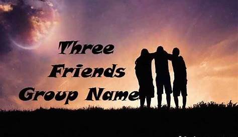 3 Friends Group Name For Whatsapp, Best Friends And Girl | Three
