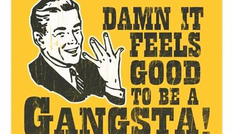 Damn It Feels Good To Be A Gangsta: Image Gallery | Know Your Meme