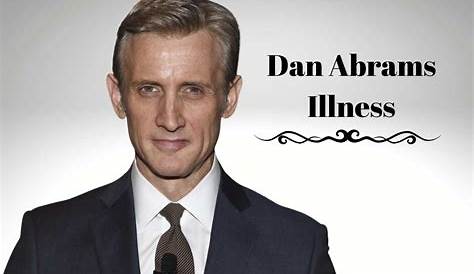 Dan Abrams's Illness: Unveiling Hidden Truths