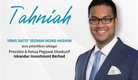 Dato Idzham Mohd Hashim - President / Chief Executive Officer