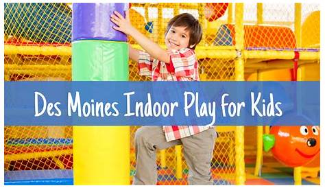 Indoor Play For Kids in Des Moines, Iowa