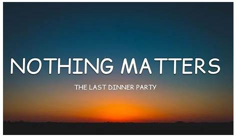 Dinner Party Nothing Matters Lyrics The Last Behind The Scenes Youtube