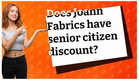 Joann Fabrics: Unveiling Senior Discounts And Additional Perks