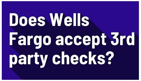 Does Wells Fargo Accept Third Party Checks? Exploring the Pros and Cons