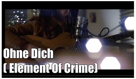 "OHNE DICH" LYRICS by ELEMENT OF CRIME: Freut mich, dass es...