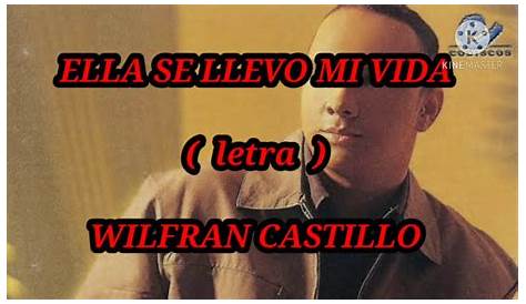 ELLA SE LLEVO MI VIDA ( letra ) - Wilfran Castillo - YouTube