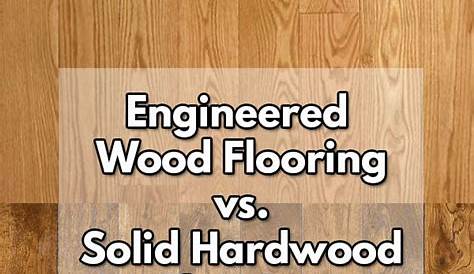 Solid vs. Engineered HardwoodsReal, Fake, Better, Worse??? — Under