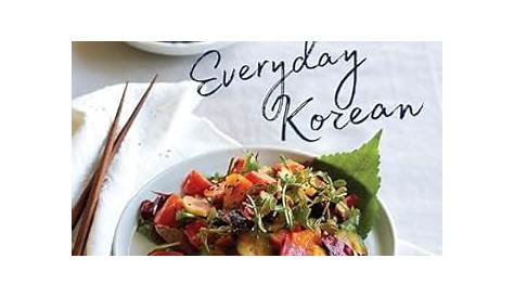Everyday Korean Fresh Modern Recipes For Home Cooks Image Taken From