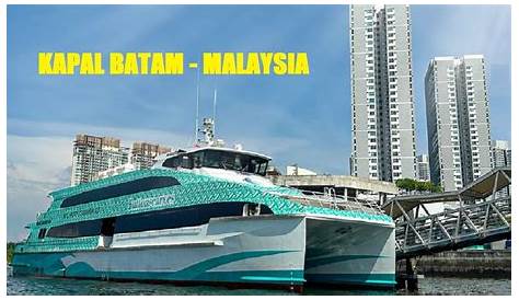 Inilah Jadwal dan Harga Tiket Kapal Ferry Batam ke Stulang Laut Johor