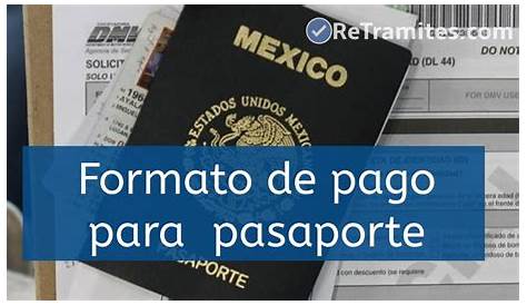 ¿Cómo descargar y llenar el formato para pagar el pasaporte mexicano en