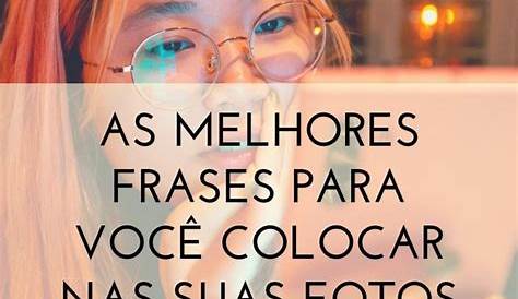 15 Frases incríveis para usar em fotos de perfil | Frases para postar