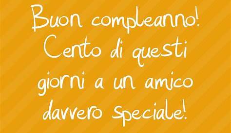Buon compleanno amico: 87 modi per fare gli auguri con frasi, immagini