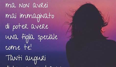 Auguri di Buon Compleanno per una Figlia: le 45 frasi più belle