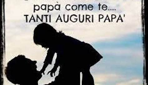 Festa del papà: le frasi belle, brevi, divertenti e commoventi