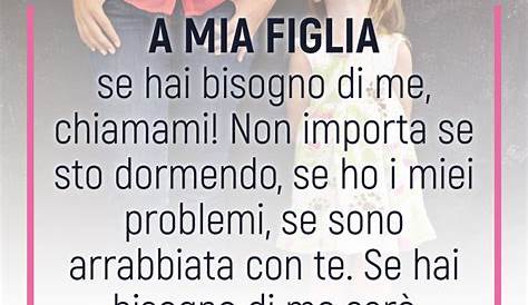 Frasi per una figlia: le 160 più belle con immagini e video - Passione