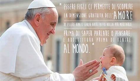 Frasi di Papa Francesco: le 100 più belle sulla Famiglia, sulla Vita