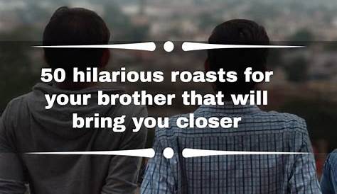 Good Roasts To Roast Your Brother : Roast Lines For Brother - Web Lanse
