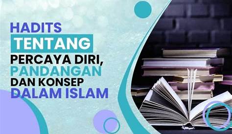 Hadits Tentang Percaya Diri, Pandangan dan Konsep Dalam Islam – M7