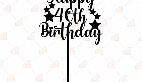 Happy 40th birthday cake topper svg, Happy birthday cake topper svg