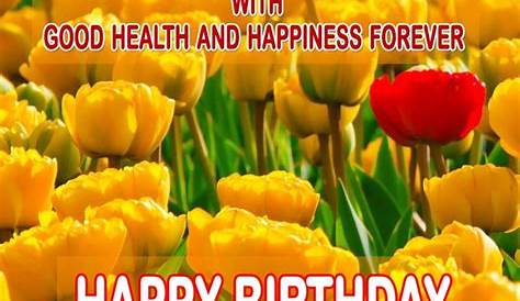 Have A Wonderful, Happy, Healthy Birthday Now And Forever. Pictures
