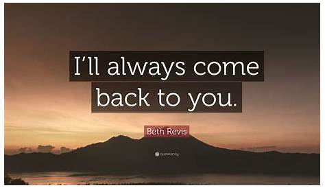 Beth Revis Quote: “I’ll always come back to you.”