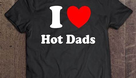 I Love Hot Dads Shirt For Women Men Red Heart Humor Saying | Etsy