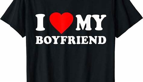I Love My Boyfriend T-Shirt | Funny Heart Valentine Wedding Honeymoon