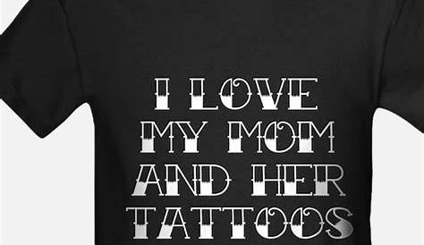 "I Love My Mom & Her Tattoos" Cotton Tee Shirt | I love mom, Tattoo