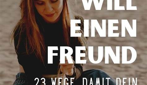 Ich will einen Freund: 23 Wege, damit dein Traummann zu dir kommt