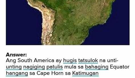 ilarawan ang hugis ng kontinente ng south america - Brainly.ph