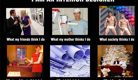 Cole Interior Designer Meme What Society Thinks I Do, What my