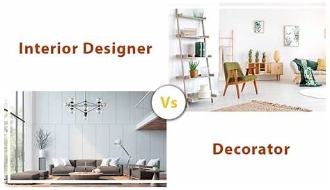Interior Designer And Decorator Difference
