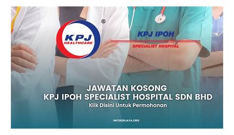 Jawatan Kosong KPJ Ipoh Specialist Hospital Terkini 2016 - Jawatan