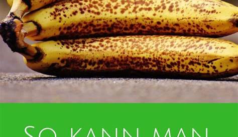 Kochen und Backen mit überreifen, braunen Bananen - 10 Rezepte