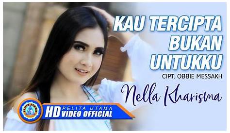 Nella Kharisma - Kau Tercipta Bukan Untukku (Official Music Video