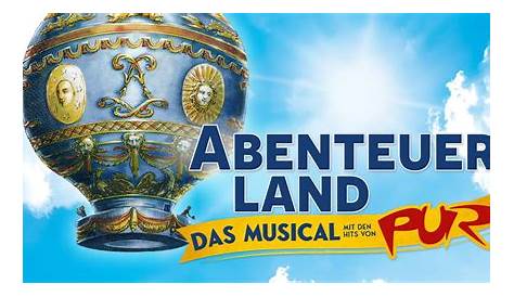ABENTEUERLAND - Das Musical mit den Hits von PUR in Düsseldorf: Tickets