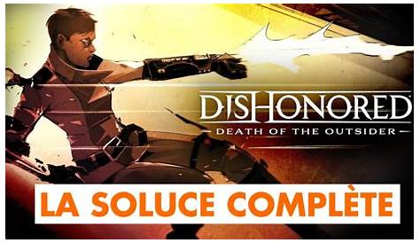 Soluce Dishonored : La Mort de l'Outsider - Soluce Dishonored : La Mort